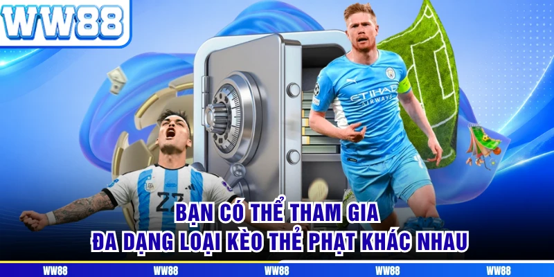 Bạn có thể tham gia đa dạng loại kèo thẻ phạt khác nhau