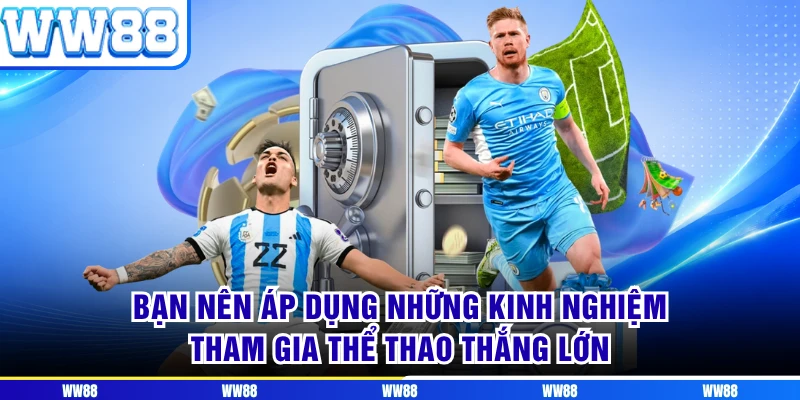Bạn nên áp dụng những kinh nghiệm tham gia thể thao thắng lớn