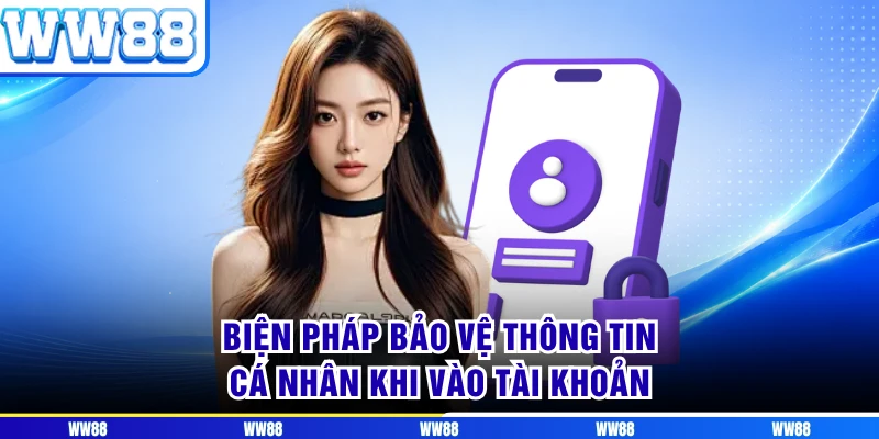 Biện pháp bảo vệ thông tin cá nhân khi vào tài khoản