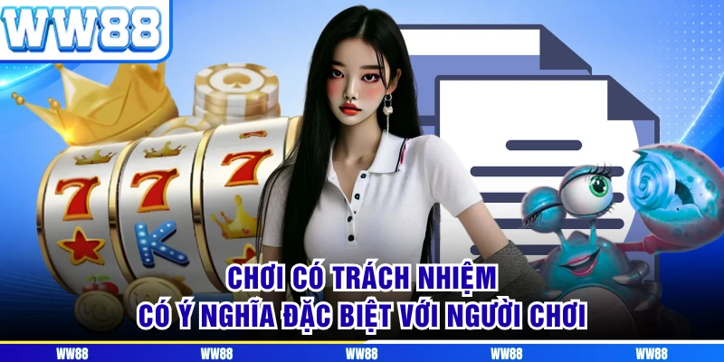 Chơi có trách nhiệm có ý nghĩa đặc biệt với người chơi