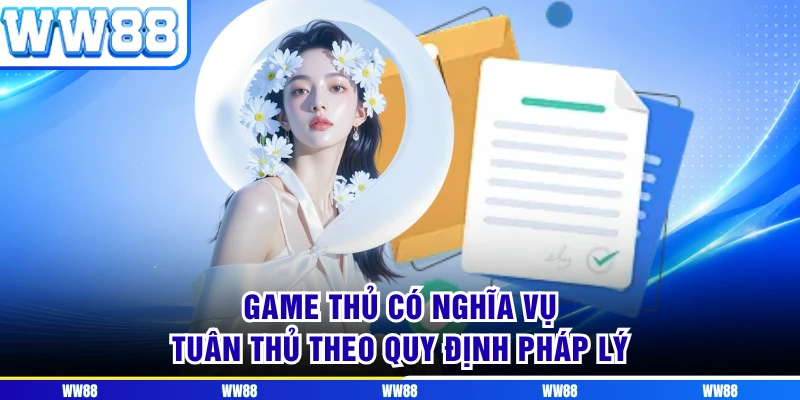 Game thủ có nghĩa vụ tuân thủ theo quy định pháp lý
