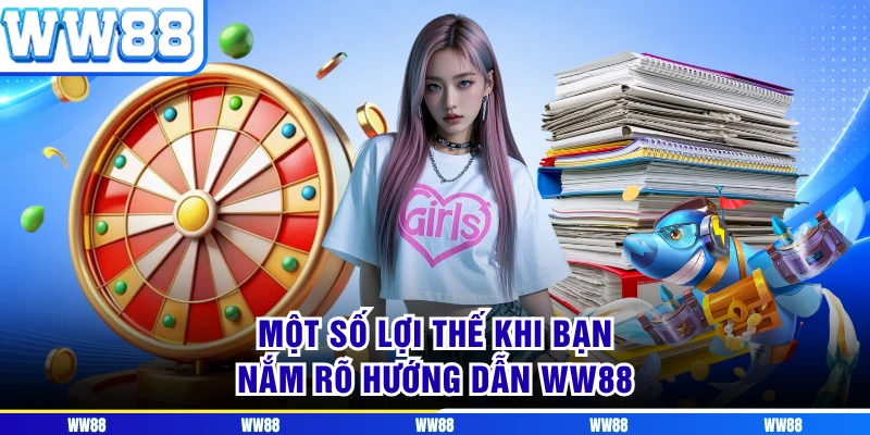 Một số lợi thế khi bạn nắm rõ hướng dẫn WW88