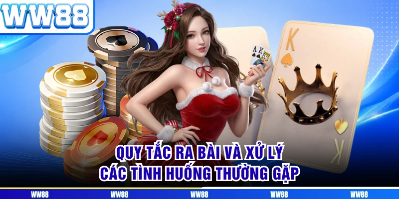 Quy tắc ra bài và xử lý các tình huống thường gặp 