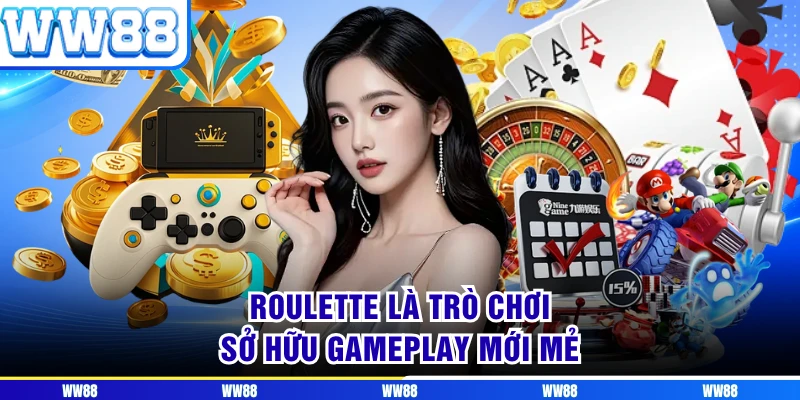 Roulette là trò chơi sở hữu gameplay mới mẻ