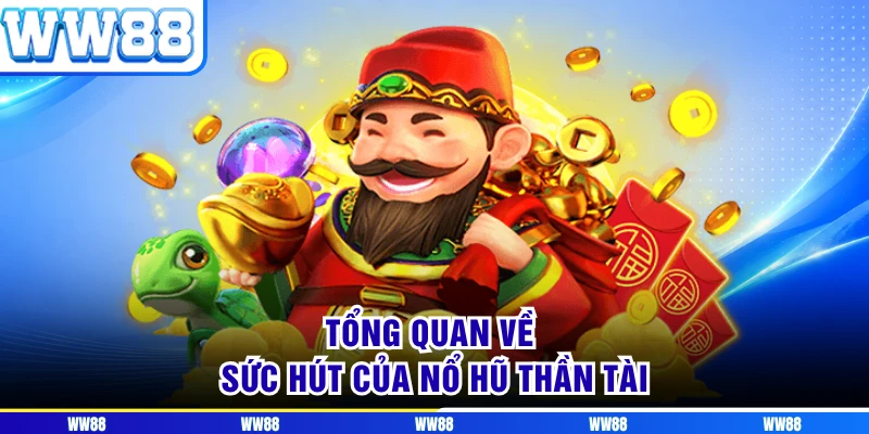 Tổng quan về sức hút của nổ hũ thần tài
