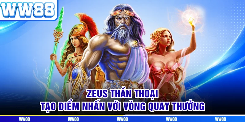 Zeus thần thoại tạo điểm nhấn với vòng quay thưởng